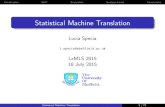 Statistical Machine Translation - LxMLS 2020lxmls.it.pt/2015/Talk_LuciaSpecia_LxMLS.pdf · Statistical Machine Translation Statistical Machine Translation (SMT): \learn" how to generate