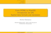 From HTML to PostGIS Introduction do GIS Spatial data formats …okulewiczm/downloads/html/HTML_9... · 2018-12-05 · Introduction to GIS Standards Databases Spatial indexes Object
