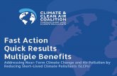 Fast Action Quick Results Multiple Benefits · atmosphere and a warming influence on near-term climate. They are powerful climate ... reduce SLCPs emissions if implemented around