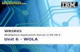 WebSphere Application Server z/OS V8.5 Unit 6 - …...V8.0.0.1 and WOLA Round-Robin TX, Security summary … The 8.0.0.1 fixpack brought new WOLA function, including ability to round-robin