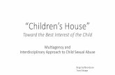 “Children’s House”€¦ · “Children’s House” Toward the Best Interest of the Child Multiagency and Interdisciplinary Approach to Child Sexual Abuse Bragi Guðbrandsson