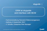 ERM at skyguide and interface with BCM · 2017-09-15 · C/CE/JS/skyguide & ERM - Presentation to Netzwerk Risikomanagement - 8 September 2017. Content • overview of skyguide •