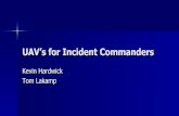 UAV’s for Incident Commanders - UAVs.pdf · EMS Response ! Aircraft Incidents . Large Fires - Urban Warehouse – Define Scope/Situational Awareness – Locate fire – Determine