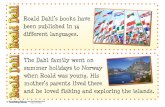 Roald Dahl’s books have been published in 34 …Roald Dahl’s books have been published in 34 different languages. © Images: © ThinkStock The Dahl family went on summer holidays