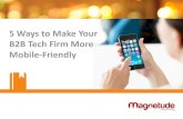 5 Ways to Make Your B2B Tech Firm More Mobile-Friendly€¦ · 5 Ways to Make Your B2B Tech Firm More Mobile-Friendly . Introduction Part 1: Understand the Mobile Business User Part