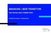 Managing LIBOR transition - Refinitiv · WHAT IS THE IBOR REFORM CHANGE? From the end of 2021, the FCA will no longer guarantee the production of LIBOR, leading to the real possibility
