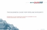 THE BUSINESS CASE FOR PIPELINE INTEGRITY · THE BUSINESS CASE FOR PIPELINE INTEGRITY PRESENTED TO YPAC EDMONTON CHAPTER, NOVEMBER 30, 2016 ... • A structured management system to