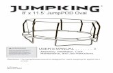 8’ x 11.5’ JumpPOD Oval - Jumpking Trampolines...ed to support the weight of the trampoline user. Do not step or jump directly onto the frame pad. Loss of Control: Jumpers who