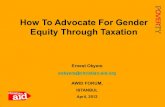 How To Advocate For Gender Equity Through TaxationEquity Through Taxation Ernest Okyere eokyere@christian-aid.org AWID FORUM, ISTANBUL April, 2012 . ... Do research on tax and other
