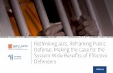 Rethinking Jails, Reframing Public Defense: Making the ......Effective public defense is an integral component to public confidence in the fairness and integrity of the criminal justice
