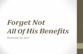Forget Not All Of His Benefits - cocoafirstassembly.com · 26/11/2017  · God Forgives All Our Sins •(Psa 103:2-3 NIV) Praise the LORD, O my soul, and forget not all his benefits--