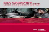 FOOD FORTIFICATION FOR A SMARTER, HEALTHIER, MORE ... · Food fortification is designed to build up micronutrient stores in people over time and without risk, so it is a safe and