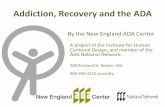 By the New England ADA Center - Amazon Web …...2018/12/12  · Addiction, Recovery and the ADA By the New England ADA Center A project of the Institute for Human Centered Design,