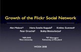 Growth of the Flickr Social Network - SIGCOMMconferences.sigcomm.org/sigcomm/2008/workshops/... · • Crawled Flickr daily for over 3 months • Nov. 2 - Dec. 3, 2006 and Feb. 3