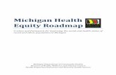 Michigan Health Equity Roadmap€¦ · – outlines a vision and plan to significantly reverse the negative health trends that have plagued racial and ethnic populations for decades.