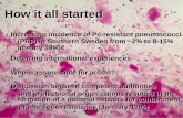 How it all started - reactgroup.orgreactgroup.org/...how-it-all-started-uppsala2005.pdf · How it all started Increasing incidence of Pc-resistant pneumococci (PRP) in Southern Sweden