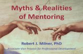 Myths & Realities of Mentoring · 2016-02-23 · Mentoring is essential for effective team science — you will also need a team of mentors . Mentoring should occur within your team