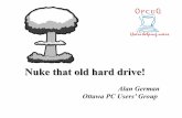 Nuke that old hard drive! - OPCUGopcug.ca/presentations/NukeDrive.pdf · Nuke that old hard drive! Alan German Ottawa PC Users’ Group. Hard Disk Storage Bits, bytes, blocks, clusters,