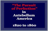 “The Pursuit of Perfection” in Antebellum America 1820 to 1860 · The history of mankind is a history of repeated injuries and usurpations on the part of man toward woman, having