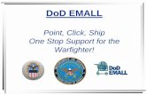 DoD EMALL Point, Click, Ship One Stop Support for the ... · Business Objects • Business Objects is a software program that allows for the gathering and filtering of information