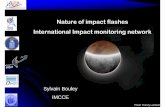 Nature of impact flashes International Impact monitoring ... · Nature of lunarflashes Size: ~cm ~ 10cm / Origin: sporadic and main meteoric swarms 54 flashs in the litterature with