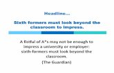 Sixth formers must look beyond the classroom to impress. · Subjects into Y13… Students can continue with all Y12 subjects into Y13 if they choose. A Level students often drop one