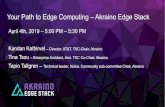 Your Path to Edge Computing –Akraino Edge Stack · Your Path to Edge Computing –Akraino Edge Stack April 4th, 2019 –5:00 PM –5:30 PM Kandan Kathirvel –Director, AT&T. TSC-Chair,