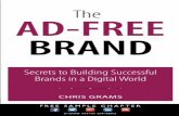 THE AD-FREE BRAND€¦ · 800 East 96th Street Indianapolis, Indiana 46240 USA THE AD-FREE BRAND Secrets to Building Successful Brands in a Digital World Chris Grams
