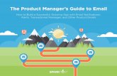 The Product Manager’s Guide to Email · 2018-01-16 · The Product Manager’s Guide to Email How to Build a Successful, Growing App with Email Notifications, Alerts, ... your team’s