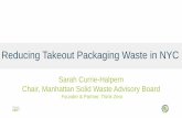 Reducing Takeout Packaging Waste in NYC · Founder & Partner, Think Zero Former Senior Policy Advisor on Solid Waste and Zero Waste Programs, NYC Mayor’s Office Chair, Manhattan
