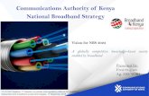 Communications Authority of Kenya National Broadband Strategy · Increase coverage and connection to public institutions- schools, hospitals, and Govt agencies digitization Increase