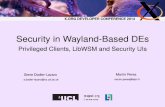 Security in Wayland-Based DEs - X Window SystemAcceptable: video, gaming, full-screen shell Unacceptable: spooﬁng the greeter Solutions by the X-Server vs Wayland/Weston X-Server: