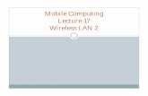 Mobile Computing Lecture 17 Wireless LAN 2€¦ · Enhance the current 802.11 MAC to expand support for applications with Quality of Service requirements, and in the capabilities