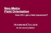 Non-Metro Field Orientation - Augsburg Universityweb.augsburg.edu/socialwork/Non-Metro-orientation-2014.pdf · – mccreedy@augsburg.edu – 612.330.1189 • Laura Boisen: MSW Field