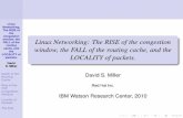 Linux Networking: The RISE of the congestion window, the FALL …vger.kernel.org/~davem/davem_ibm2010.pdf · 2010-12-06 · Linux Networking: The RISE of the congestion window, the