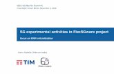 5G experimental activities in Flex5Gware project Grazie. 2016_11_02 - IEEE 5G...IEEE 5G Summit (Berlin, November 2, 2016) 4 Telecom Italia group 1/2 Employees 59.000 TIM lines in Italy