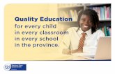 Quality Education - Western Cape · 2019-01-25 · Quality Education for every child in every classroom in every school in the province.