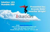 Istation 101 Humble ISD Presented by: Brenda Rider ... · graphs) to drive whole group instruction for skill specific intervention, when your bars are very red! report. The sooner,