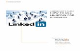 A BEGINNER’S GUIDE HOW TO USE LINKEDIN FOR ......For these reasons, LinkedIn should be an integral part of your social media marketing. It’s time to get started! (And while you’re
