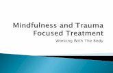 Working With The Body - DHSS · Understand how Mindfulness Practices can be integrated into comprehensive treatment Begin a Mindfulness practice or deepen existing Mindfulness practice