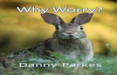 Why Worry? - revivalfire.ca · Why Worry? By Danny Parkes W orrying is easy. You worry about how the need is going to be met. You just worry about it. And you wor-ry some more. That’s