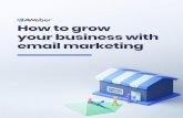 How will email marketing help me?docs.aweber-static.com/pdfs/...grow-your-business-with-email-marke… · email marketing. First, we’ll help you build a strong foundation for email