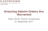 Ensuring Interim Orders Are Warranted - hempsons.co.uk€¦ · Warranted Adam Smith, Partner, Eastwoods 21 September 2017 . ... (1) or (3) above to be extended, and may ... • Trust