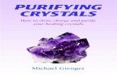 Purifying cover: 17/5/09 22:05 Page 1 CRYSTALS · How to clear, charge and purify your healing crystals Michael Gienger PURIFYING CRYSTALS Purifying cover:_ 17/5/09 22:05 Page 1.