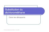 Substitution du dichlorométhane...2009/06/23  · Dichlorométhane zToxicité aiguë zIrritation +++ zDépression du SNC zRisque d’accident asphyxique, si confinement zVolatil ++