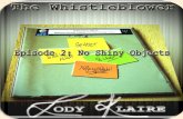 The Whistleblower - Episode 2: No Shiny Objects Jody KLAIRE€¦ · The Whistleblower - Episode 2: No Shiny Objects Jody KLAIRE 5 Chapter 1 Autumn winds crashed against the windows,