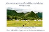 Mongolia Mining and environmental rehabilitation · Environmental Rehabilitation in ASM • Economic affordability: less costly, labor intense • Social acceptabilit. y: future economic