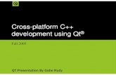 Cross-platform C++ development using Qt€¦ · Cross-platform C++ development using Qt ... Qt is cross-platform • The Qt API and tools are consistent across all supported platforms