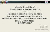 Missile Demil Brief Static Fire for Rocket Motors to ... · – Missile demil inventory varies from all up rounds (AUR) to individual components – Disassembly operations typically
