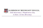 QUEENSWAY SECONDARY SCHOOL...QUEENSWAY SECONDARY SCHOOL 2020 Secondary 1 Registration Day 8.30am, 23 Dec (Monday) 1